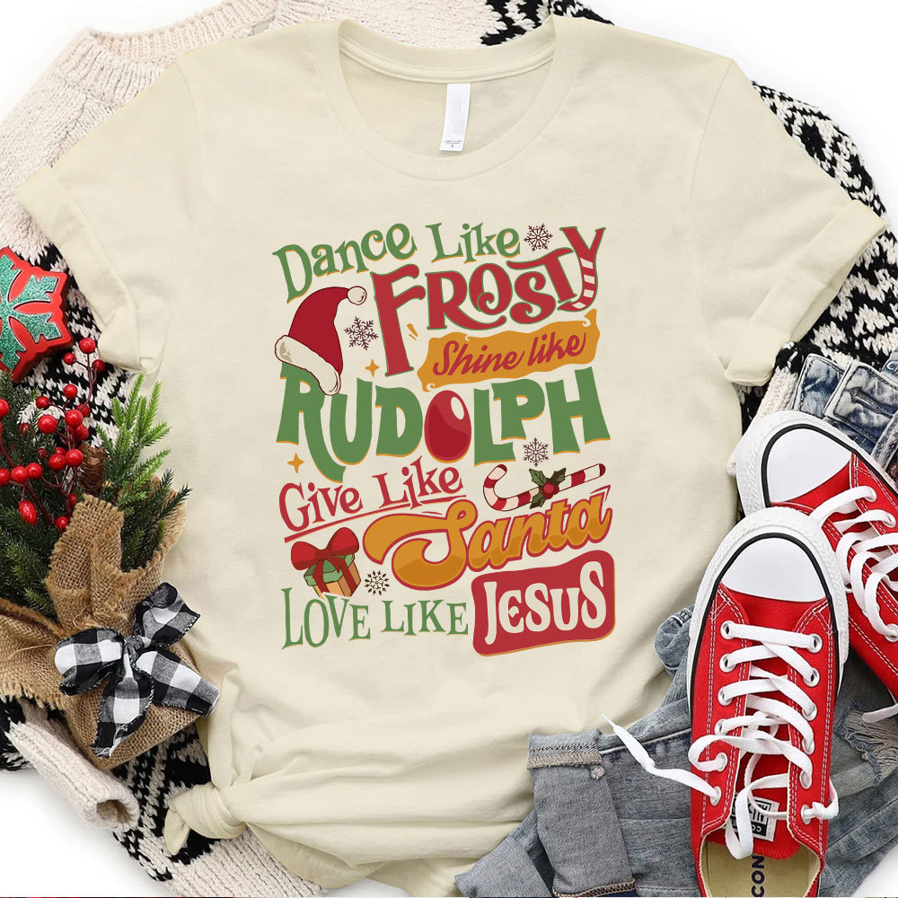 Dance Like Frosty Shine Like Rudolph Christian T-Shirt