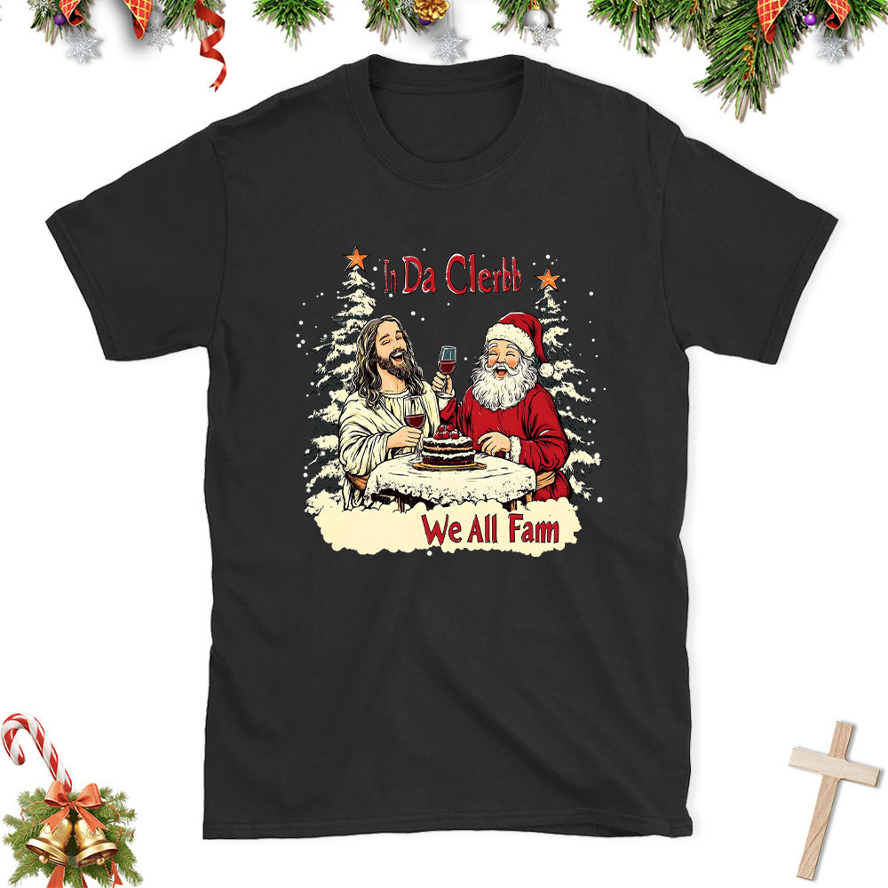In Da Clerb We All Fam Christian Christmas T-Shirt