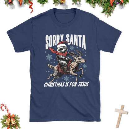 Sorry Santa Is For Jesus Christian Christmas T-Shirt