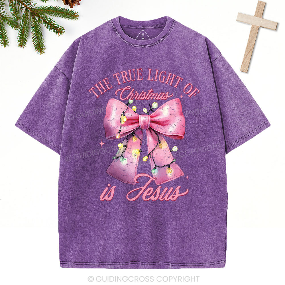 The True Light Of Christmas Is Jesus Christian Christmas Washed T-Shirt