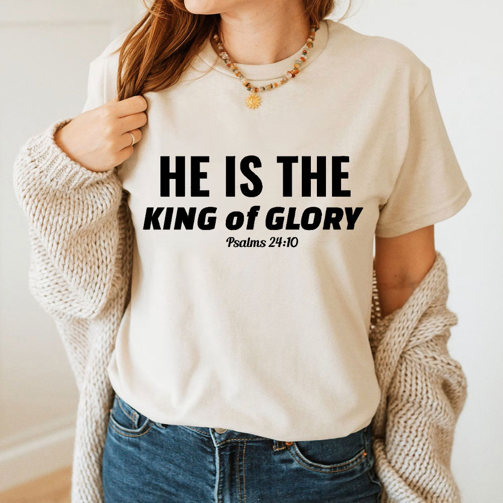 He Is The King Of Glory Christian T-Shirt