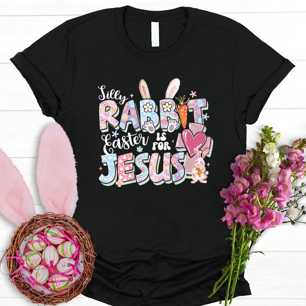 Silly Rabbit Easter Is For Jesus Christian T-Shirt