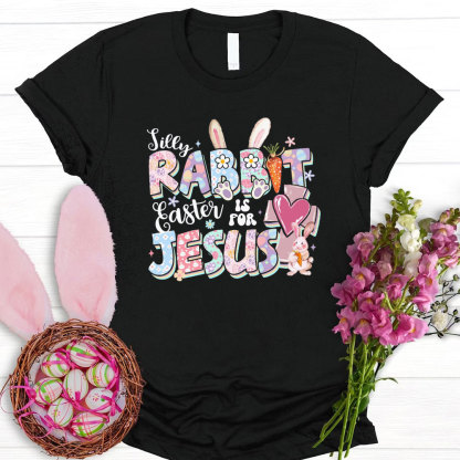Silly Rabbit Easter Is For Jesus Christian T-Shirt