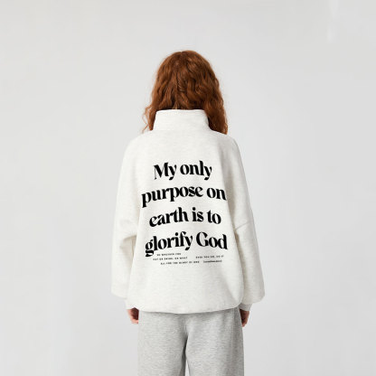 My Only Purpose On Earth Is To Glorify God Christian Half Zip Fleece Sweatshirt