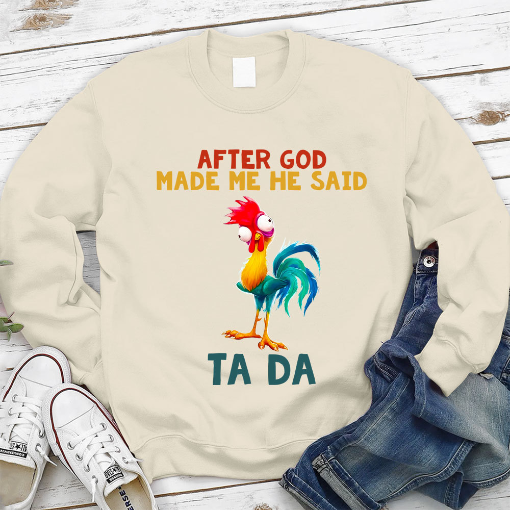 After God Made Me He Said Ta Da Sweatshirt