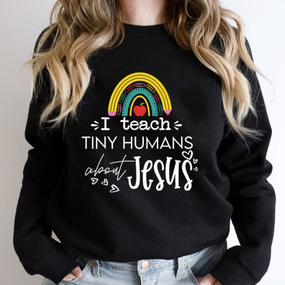 I Teach Tiny Humans About Jesus Sweatshirt