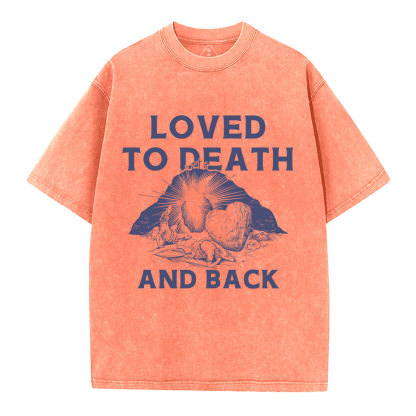 Loved To Death And Back Christian Washed T-Shirt
