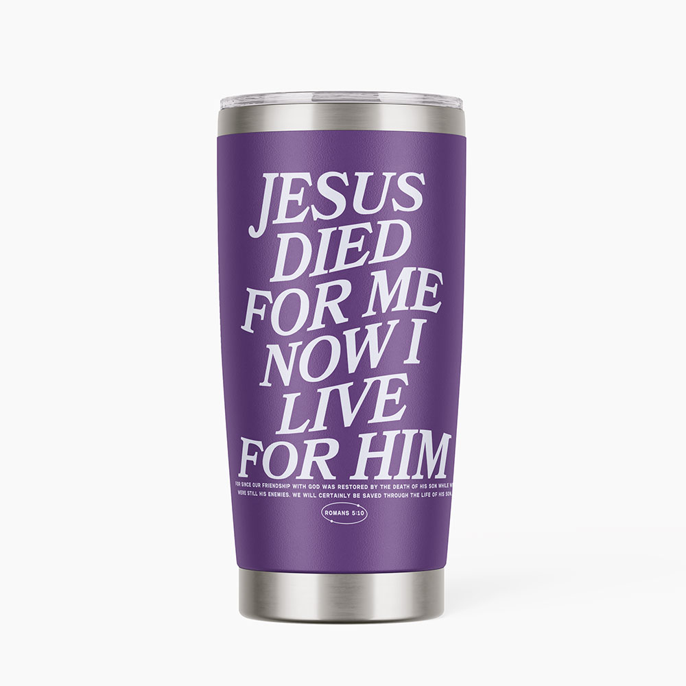Jesus Died For Me Now I Live Christian 20OZ Tumbler