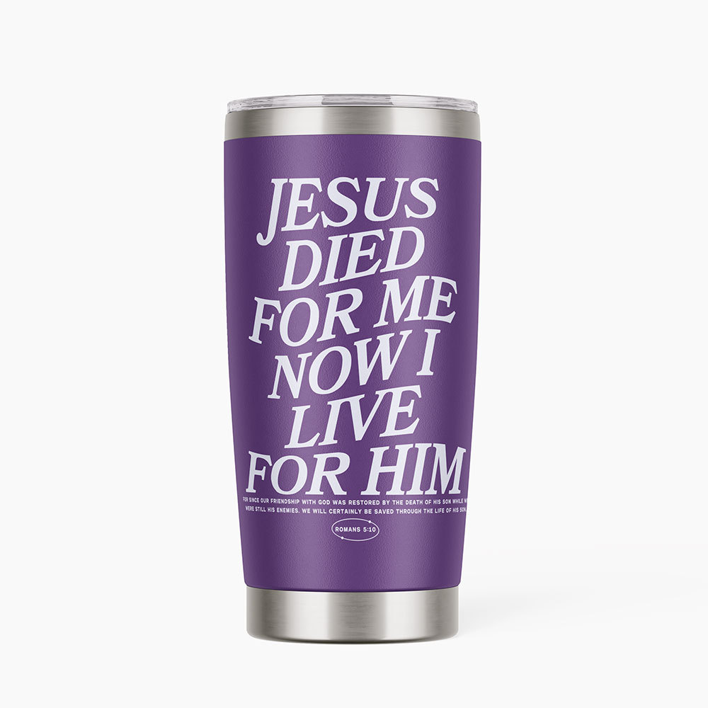 Jesus Died For Me Now I Live Christian 20OZ Tumbler