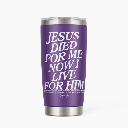 Jesus Died For Me Now I Live Christian 20OZ Tumbler