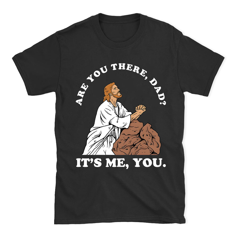 Are You There Dad Christian Funny T-Shirt