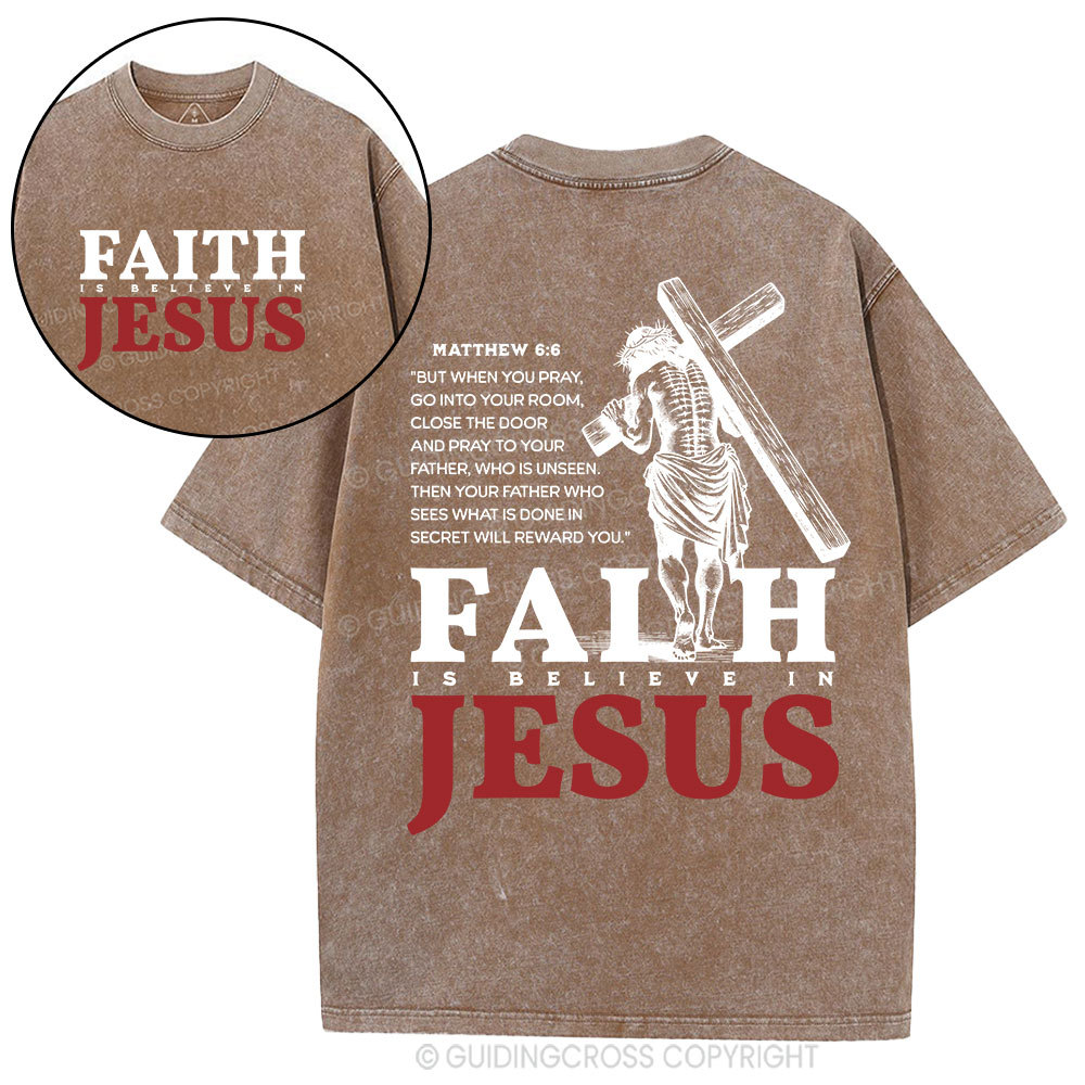 Faith Is Believe In Jesus Christian Washed T-Shirt