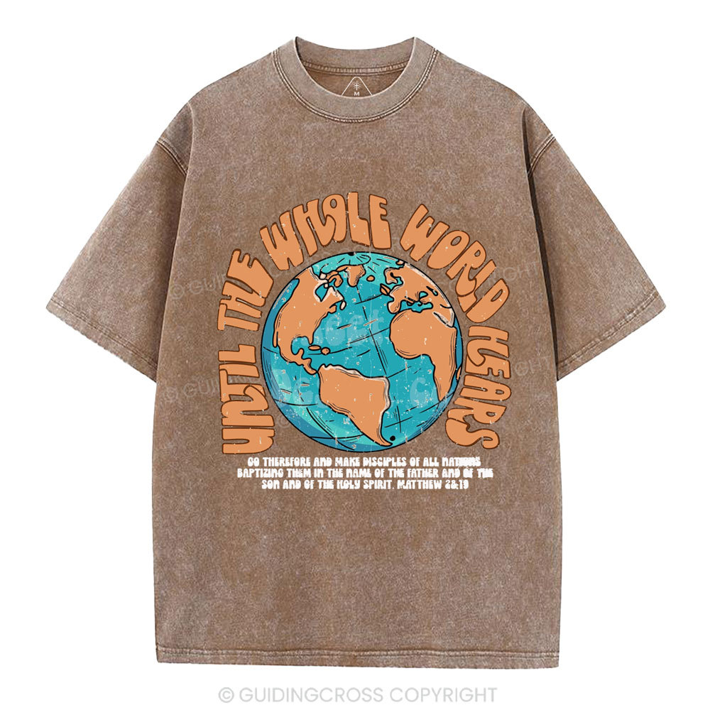 Until The Whole World Hears Christian Washed T-Shirt