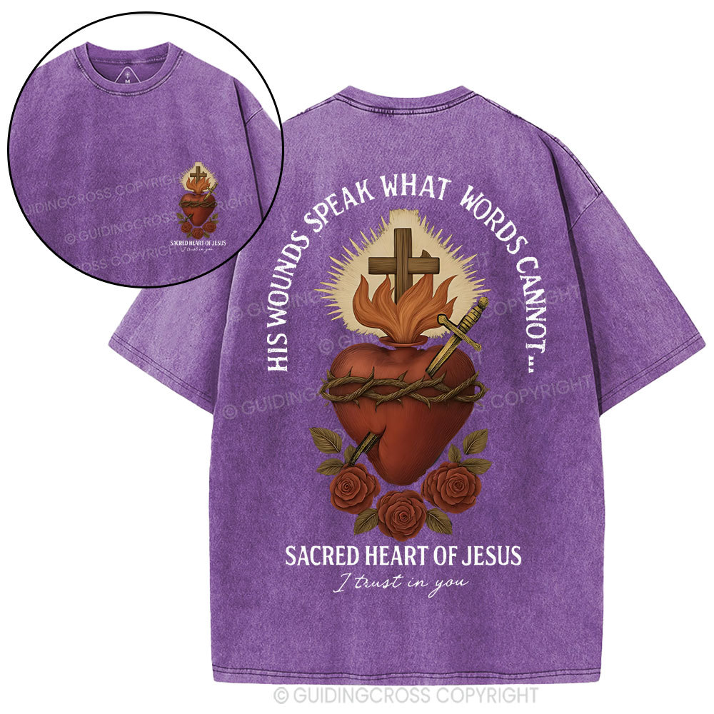 His Wounds Speak What Words Cannot Sacred Heart Of Jesus Christian Washed T-Shirt