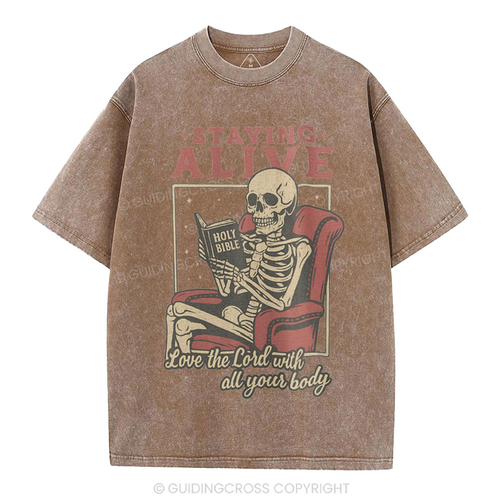 Staying Alive Love The Lord With All Your Body Christian Washed T-Shirt