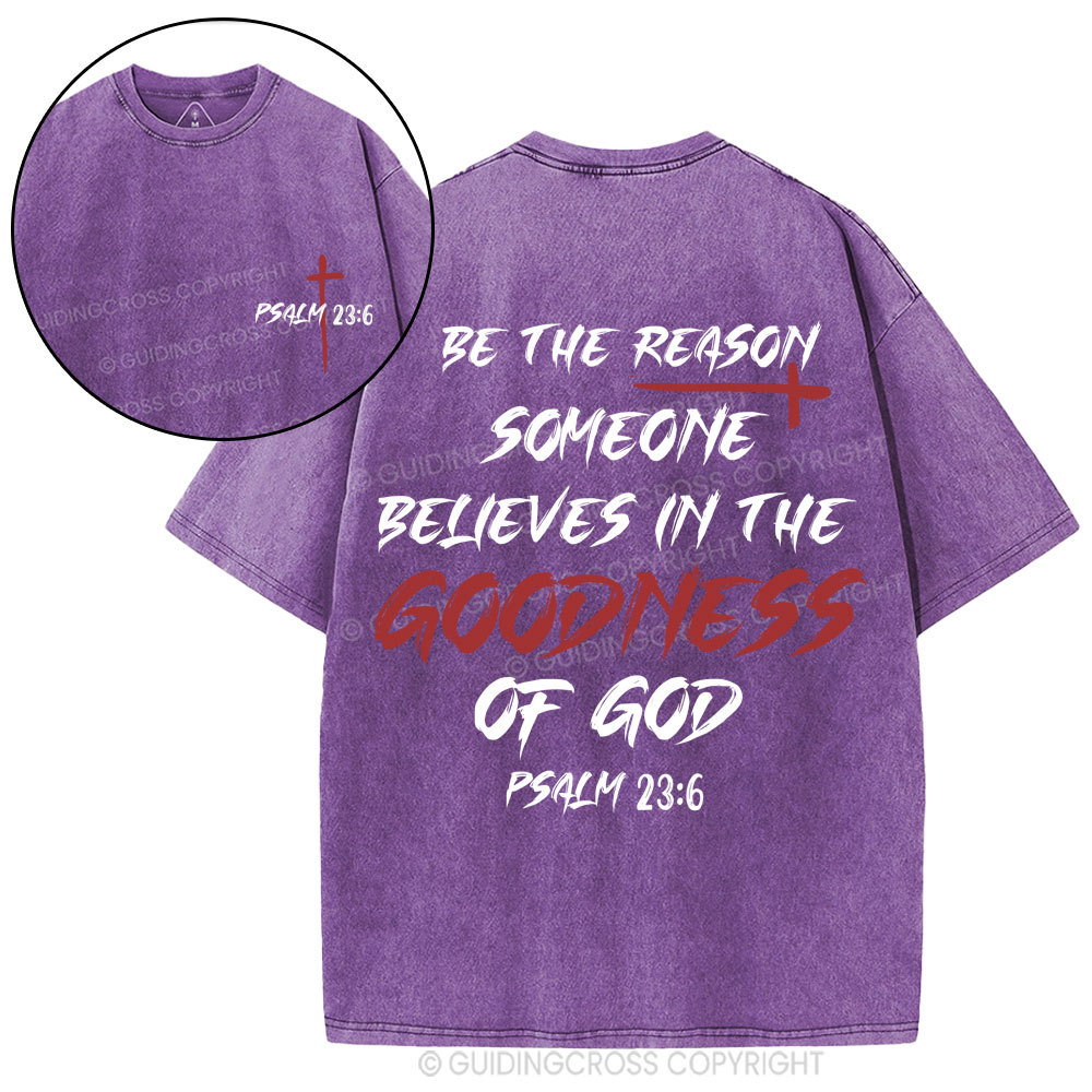 Be The Reason Someone Believes In The Goodness Of God Christian Washed T-Shirt