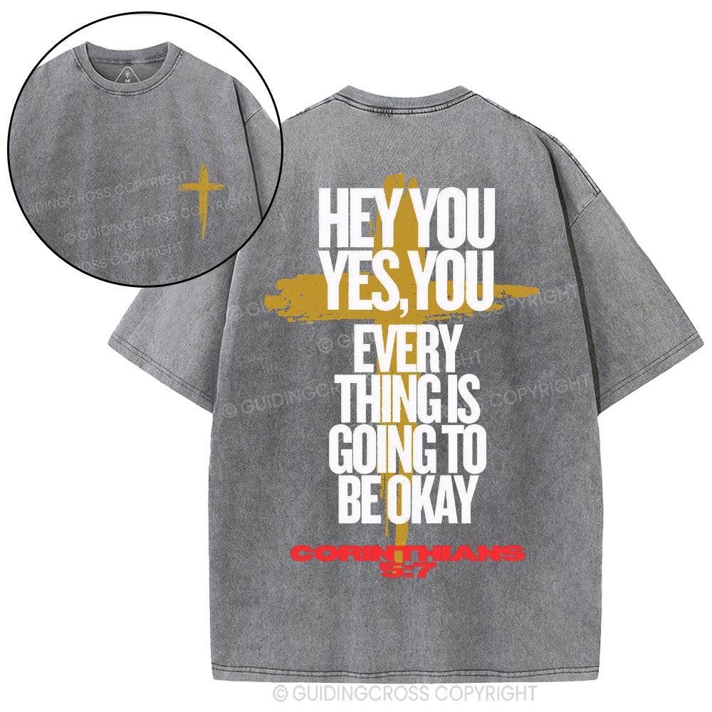 Hey You Every Thing Is Going To Be Okey Christian Washed T-Shirt