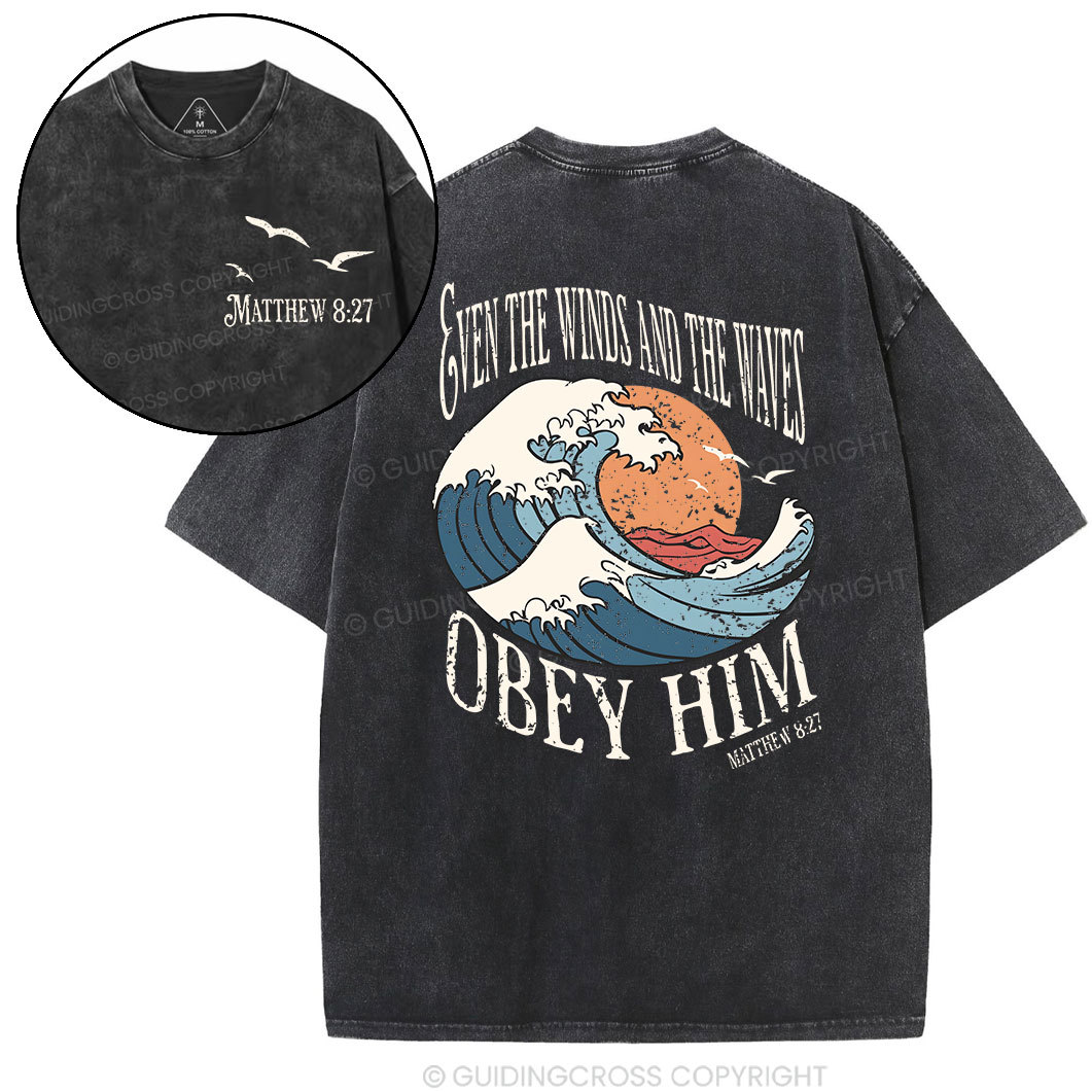 Even The Winds And The Waves Obey Him Christian Washed T-Shirt