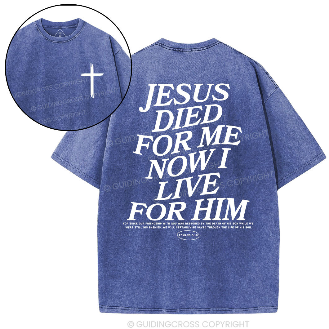 Jesus Died For Me Now I Live For Him Christian Washed T-Shit