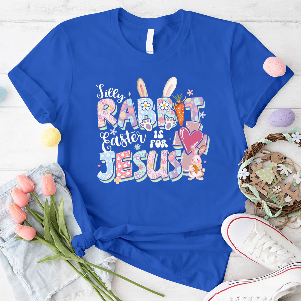 Silly Rabbit Easter Is For Jesus Christian T-Shirt