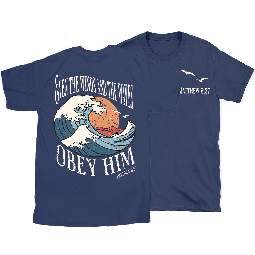 Even The Winds And The Waves Obey Him Christian T-Shirt