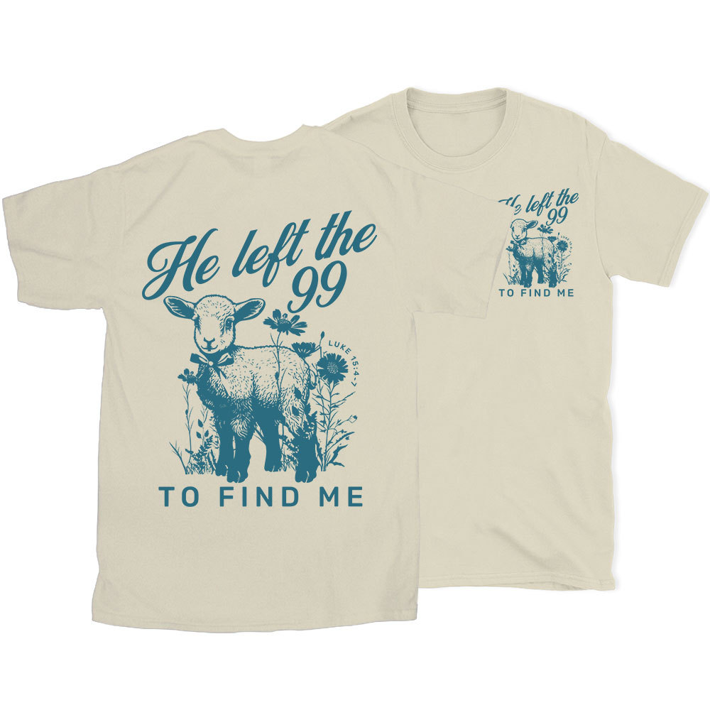 He Left The 99 To Find Me Christian T-Shirt