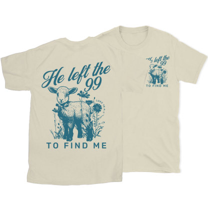 He Left The 99 To Find Me Christian T-Shirt