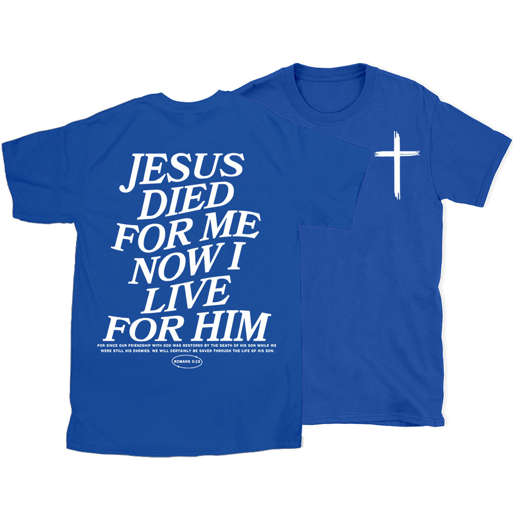Jesus Died For Me Now I Live For Him Christian T-Shirt