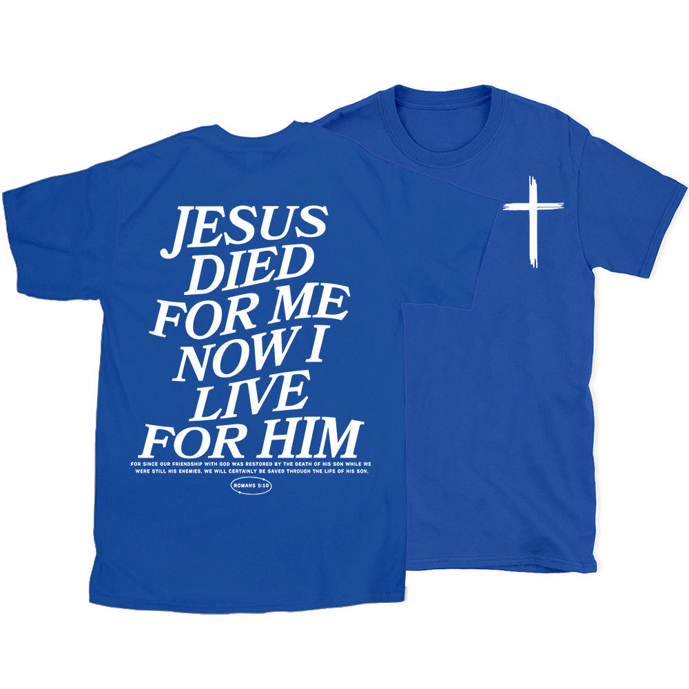Jesus Died For Me Now I Live For Him Christian T-Shirt