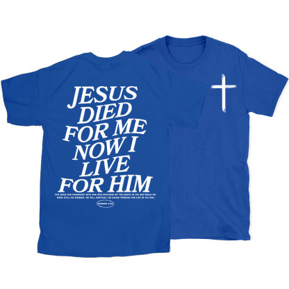 Jesus Died For Me Now I Live For Him Christian T-Shirt