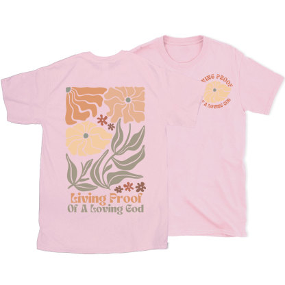 Living Proof Of A Loving God Christian T-Shirt
