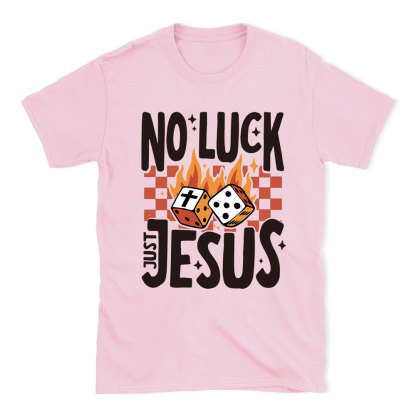No Luck Just Jesus Christian T-Shirt