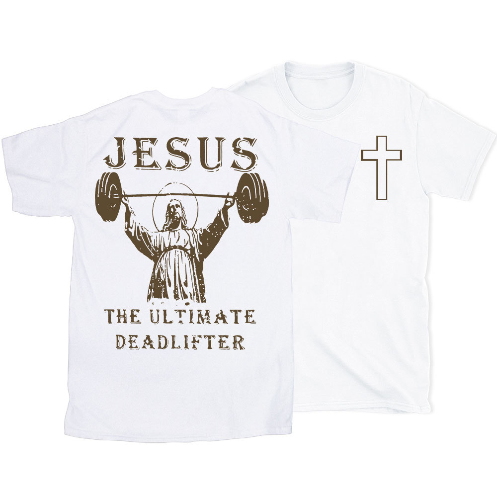 Jesus The Ultimate Deadlifter Christian T-Shirt