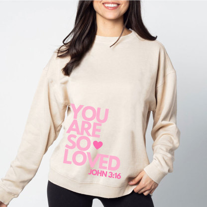 You Are So Loved Christian Christian Washed Sweatshirt