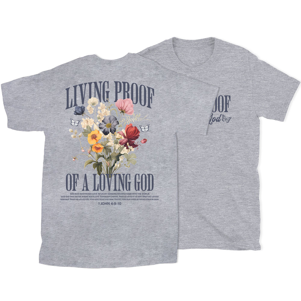 Living Proof Of A Loving God Christian T-Shirt