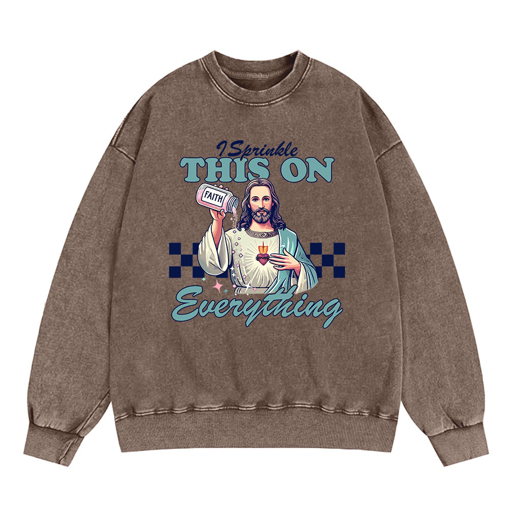Jesus Sprinkle Faith On Everything Christian Washed Sweatshirt