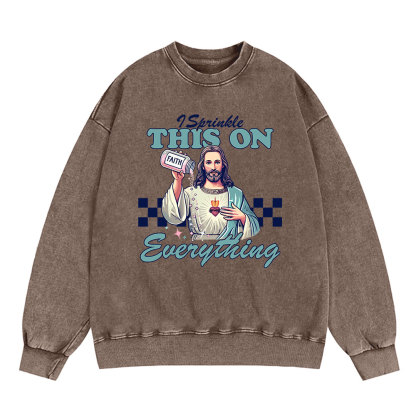 Jesus Sprinkle Faith On Everything Christian Washed Sweatshirt