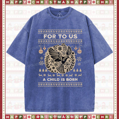 For to us a child is born  Christian Washed T-Shirt