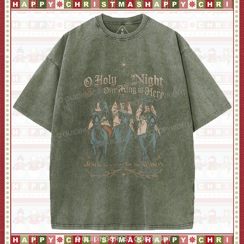 O Holy Night Our King Is Here Christmas Christian Washed T-Shirt