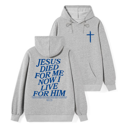 Jesus Died For Me Now I Live For Him Classic Christian Hoodie