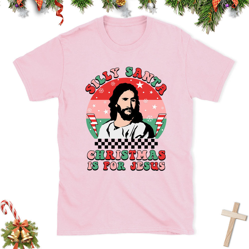 Silly Santa Christmas Is For Jesus Christian Christmas T-Shirt