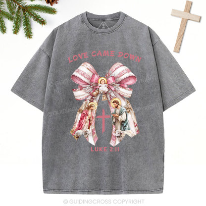 Love Came Down Nativity Christian Christmas Washed T-Shirt