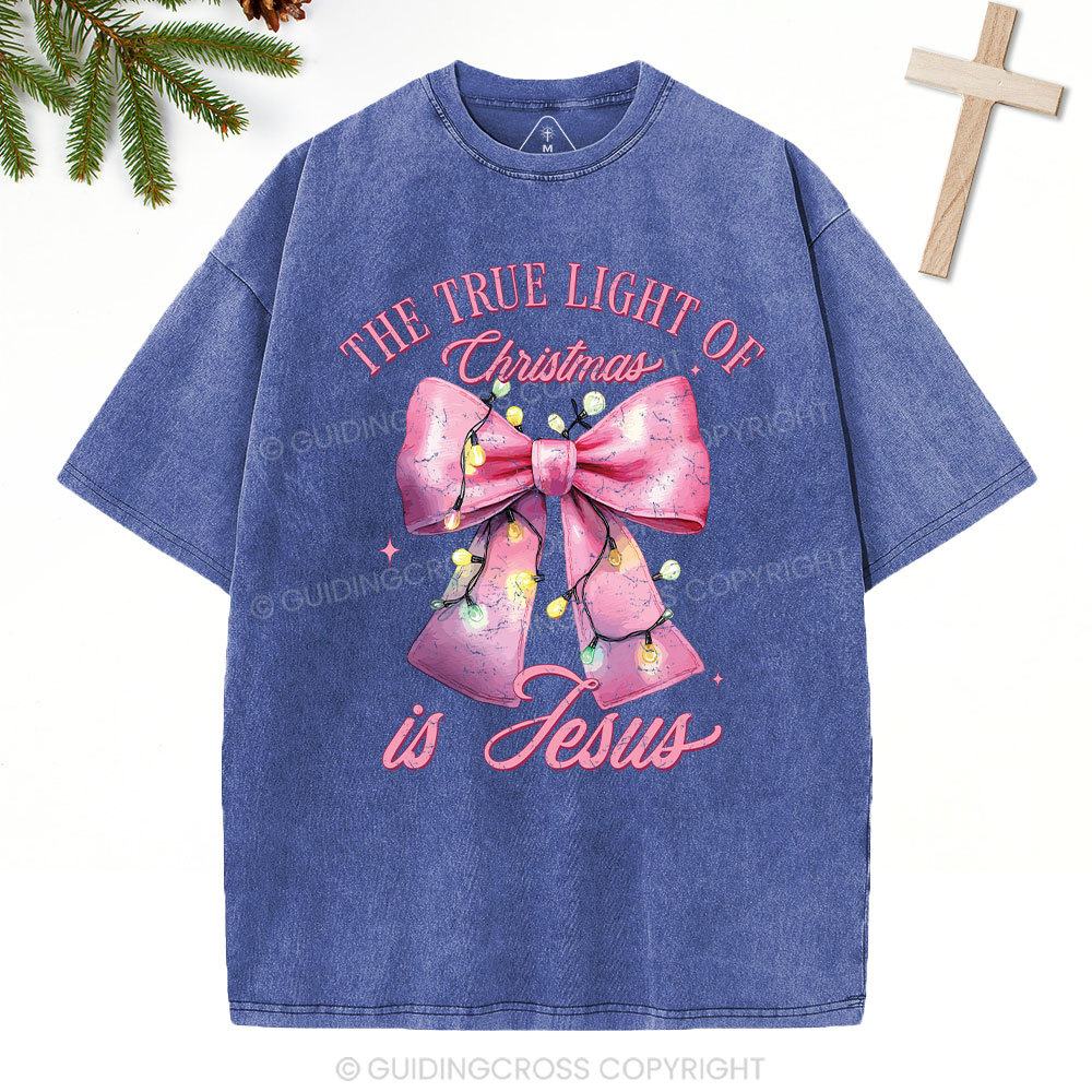 The True Light Of Christmas Is Jesus Christian Christmas Washed T-Shirt