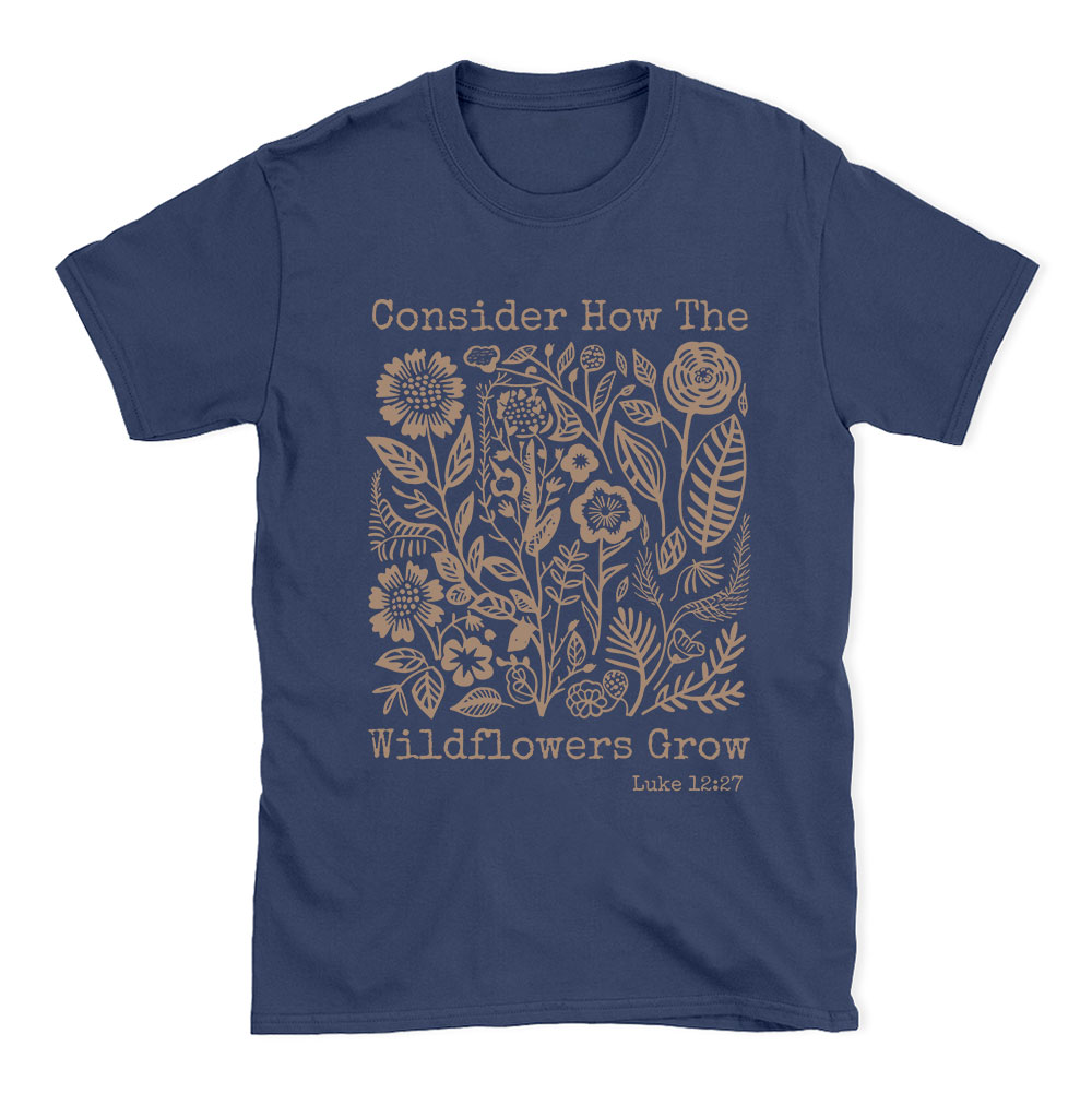 Consider How The Wildflowers Grow Christian T-Shirt