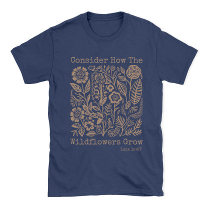Consider How The Wildflowers Grow Christian T-Shirt