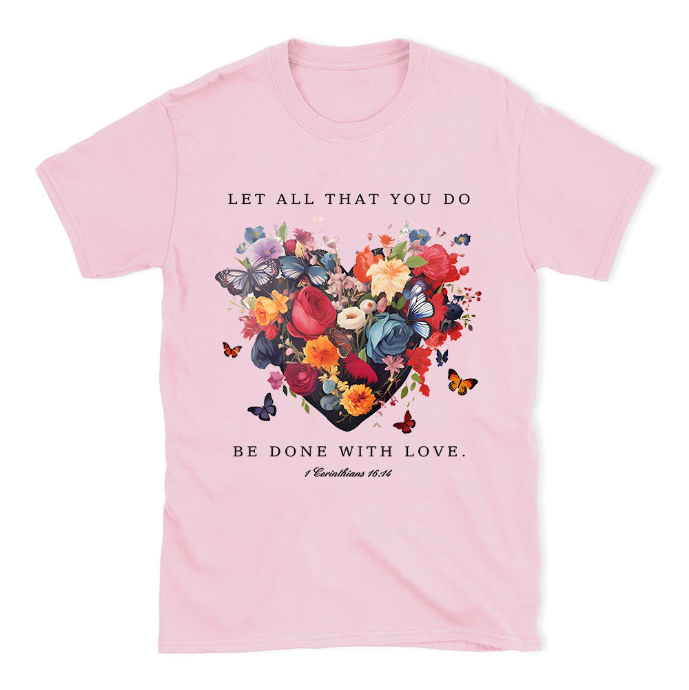 Let All That You Do Be Done With Love Christian T-Shirt