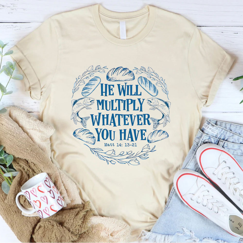 He Will Multiply Whatever You Have Christian T-Shirt