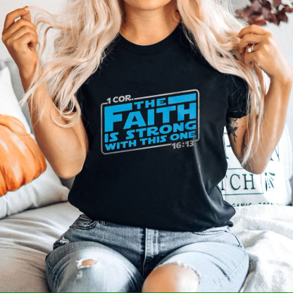 The Faith Is Strong With This One Christian T-Shirt