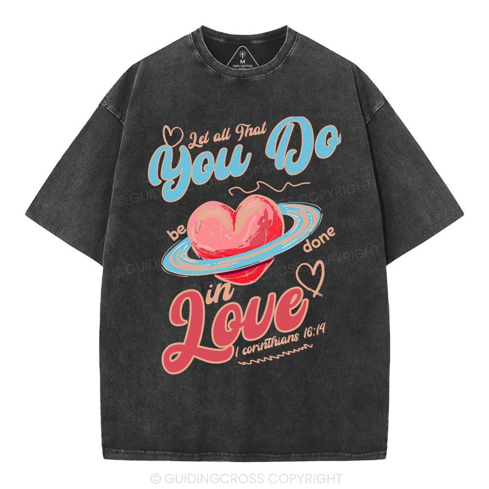 Let All That You Do Be Done In Love Christian Washed T-Shirt