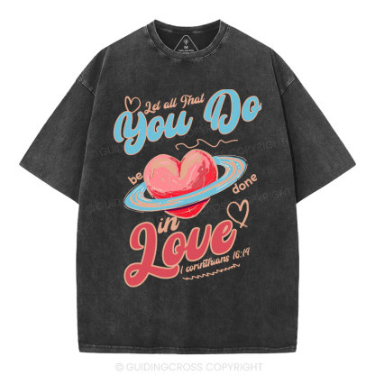 Let All That You Do Be Done In Love Christian Washed T-Shirt